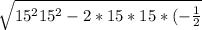 \sqrt{15^{2} +15^{2} - 2*15*15*(-\frac{1}{2} )   }