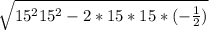 \sqrt{15^{2} +15^{2} - 2*15*15*(-\frac{1}{2} ) &nbsp; }