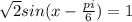 \sqrt{2}sin(x-\frac{pi}{6} )=1