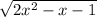 \sqrt{2x^2-x-1}