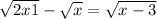 \sqrt{2x+1} -\sqrt{x} =\sqrt{x-3}