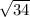 \sqrt{34}