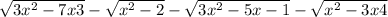 \sqrt{3x^2-7x+3} -\sqrt{x^2-2} -\sqrt{3x^2-5x-1} -\sqrt{x^2-3x+4}