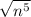 \sqrt{n^5}