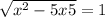 \sqrt{x^{2} - 5x + 5} =1