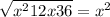 \sqrt{x^{2}+12x+36 } =x^{2}