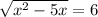 \sqrt{x^{2}-5x} =6