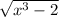 \sqrt{x^{3}-2 }