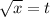 \sqrt{x} =t