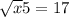 \sqrt{x} +5=17