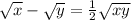 \sqrt{x} -\sqrt{y} =\frac{1}{2} \sqrt{xy}