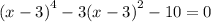 {(x - 3)}^{4} - 3 {(x - 3)}^{2} - 10 = 0 