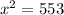 {x}^{2} = 553