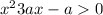 {x}^{2} + 3ax - a > 0