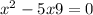 {x}^{2} - 5x + 9 = 0