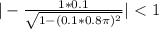 |-\frac{1 * 0.1}{\sqrt{1-(0.1 * 0.8\pi )^{2} } } |\ \textless \ 1