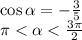  \cos \alpha = - \frac{3}{5} \\ \pi < \alpha < \frac{3\pi}{2} 