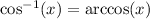  \cos ^{ - 1} (x) = \arccos(x) 