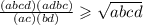  \frac{(ab + cd)(ad + bc)}{(a + c)(b + d)} \geqslant \sqrt{abcd} 