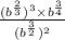  \frac{ ({b}^{ \frac{2}{3} }) {}^{3} \times {b}^{ \frac{3}{4} } }{ ({b}^{ \frac{3}{2} } ) {}^{2} } 