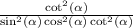  \frac{ \cot^{2} ( \alpha ) }{ \sin^{2} ( \alpha ) + \cos^{2} ( \alpha ) + \cot^{2} ( \alpha ) } 