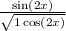  \frac{ \sin(2x) }{ \sqrt{ 1 + \cos(2x) } } 