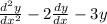  \frac{ {d}^{2}y }{dx {}^{2} } - 2 \frac{dy}{dx} - 3y