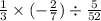  \frac{1}{3} \times ( - \frac{2}{7}) \div \frac{5}{52} 
