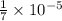  \frac{1}{7} \times 10 { }^{ - 5} 