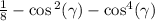  \frac{1}{8} - \cos {}^{2} ( \gamma) - \cos^{4} (\gamma ) 