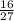  \frac{16}{27} \\ 
