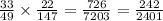  \frac{33}{49} \times \frac{22}{147 } = \frac{726}{7203} = \frac{242}{2401} 