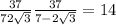  \frac{37}{7 + 2 \sqrt{3} } + \frac{37}{7 - 2 \sqrt{3} } = 14