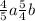  \frac{4}{5} a + \frac{5}{4} b