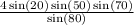  \frac{4 \sin(20) \sin(50) \sin(70) }{ \sin(80) } 
