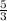  \frac{5}{3} 