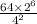  \frac{64 \times 2 {}^{6} }{4 {}^{2} } 