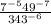  \frac{7 { }^{ - 5} 49 {}^{ - 7} }{343 { }^{ - 6} } 