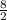  \frac{8}{2} 