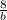  \frac{8}{b} 