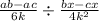  \frac{ab - ac}{6k} \div \frac{bx - cx}{4k^{2} } 