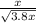  \frac{x}{ \sqrt{3.8 + x} } 