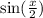  \sin( \frac{x}{2} ) 