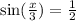  \sin( \frac{x}{3} ) = \frac{1}{2} 