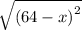  \sqrt{(64 - {x)}^{2} } 