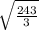  \sqrt{ \frac{243}{3} } 