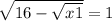  \sqrt{16 - \sqrt{x + 1} } = 1