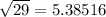  \sqrt{29} = 5.38516