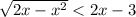  \sqrt{2x - x {}^{2} } < 2x - 3