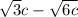  \sqrt{3} c - \sqrt{6c} 